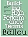 Building High Performance Teams: Systems and Structures for Leading Teams and Empowering Transformation