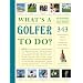 What's a Golfer to Do?: 343 Techniques, Tips, and Tricks from the Best Pros