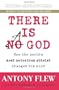 There Is A God: How the World's Most Notorious Atheist Changed His Mind