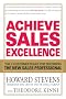 Achieve Sales Excellence: The 7 Customer Rules for Becoming the New Sales Professional: Develop the 7 Skills Customers Demand of World-Class Salespeople and Organizations
