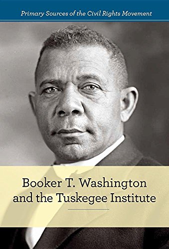 Booker T. Washington and the Tuskegee Institute (Primary Sources of the Civil Rights Movement)
