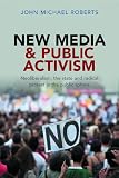 New media and public activism : neoliberalism, the state and radical protest in the public sphere