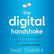 The Digital Handshake: Seven Proven Strategies to Grow Your Business Using Social Media | [Paul Chaney]