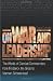 On War and Leadership: The Words of Combat Commanders from Frederick the Great to Norman Schwarzkopf