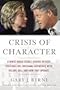 Crisis of Character: A White House Secret Service Officer Discloses His Firsthand Experience with Hillary, Bill, and How They Operate