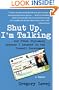 Shut Up, I'm Talking: And Other Diplomacy Lessons I Learned in the Israeli Government--A Memoir