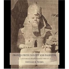 Francis Frith in Egypt and Palestine: A Victorian Photographer Abroad