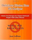  : Delicious Gluten Free Pie Recipes: Gluten Free Recipes for Gluten Intolerant People with Celiac Sprue Disease