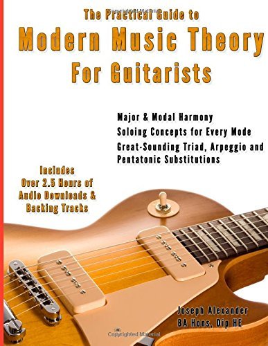 By Mr Joseph Alexander The Practical Guide to Modern Music Theory for Guitarists: With 2.5 hours of Audio and Over 200 Nota (1st)
