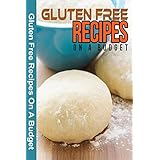 gluten free recipes on a budget a guide to a health natural living