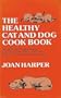The Healthy Cat and Dog Cook Book