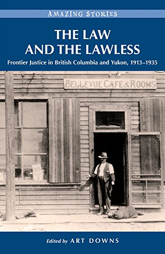 The Law and the Lawless: Frontier Justice in British Columbia and Yukon, 1913-1935 (Amazing Stories)