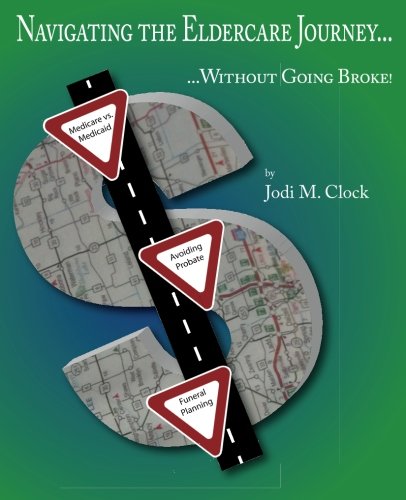 Navigating the Eldercare Journey: ...Without Going Broke! (Volume 1)