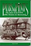 Pubs and Pints: Story of Luton's Public Houses and Breweries