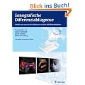 Sonografische Differenzialdiagnose: Lehratlas zur systematischen Bildanalyse mit �ber 2800 Befundungsbeispielen