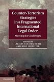 Counter-terrorism strategies in a fragmented international legal order : meeting the challenges