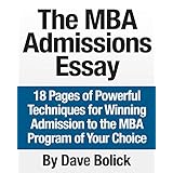 the mba admissions essay 18 pages of powerful techniques for winning admission to the mba program of your choice