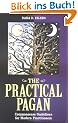 The Practical Pagan: Commonsense Guidelines for Modern Practitioners