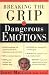Breaking the Grip of Dangerous Emotions