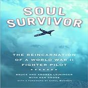 Soul Survivor: The Reincarnation of a World War II Fighter Pilot | [Bruce Leininger, Andrea Leininger]