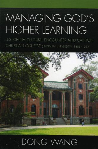 Managing God's Higher Learning: U.S.-China Cultural Encounter and Canton Christian College (Lingnan University), 1888-1952 (AsiaWorld (Paperback))
