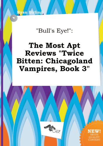 Bull's Eye!: The Most Apt Reviews Twice Bitten: Chicagoland Vampires, Book 3