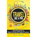 travel like a pro road tested tips for digital nomads and frequent travelers