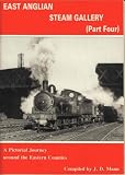 East Anglian Steam Gallery: A Pictorial Journey Around the Eastern Counties Pt. 4
