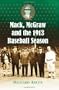 Mack, McGraw And The 1913 Baseball Season