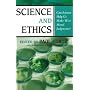 Science and Ethics: Can Science Help Us Make Wise Moral Judgments?