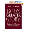 God's Greater Glory: The Exalted God Of Scripture And The Christian Faith