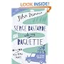 Serge Bastarde Ate My Baguette: On the Road in the Real Rural France