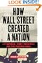 How Wall Street Created a Nation: J.P. Morgan, Teddy Roosevelt, and the Panama Canal