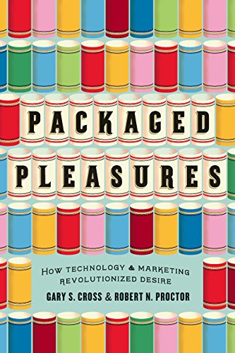 Packaged Pleasures: How Technology and Marketing Revolutionized Desire