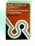 The crisis of loyalty : a study of Australian foreign policy