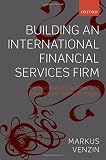 Building an international financial services firm : how to design and execute cross-border strategies
