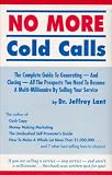 No More Cold Calls: The Complete Guide to Generating-And Closing-All the Prospects You Need to Become a Multi-Millionaire by Selling Your Service