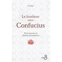 Le bonheur selon Confucius : Petit manuel de sagesse universelle