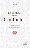 Le bonheur selon Confucius : Petit manuel de sagesse universelle