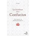 Le bonheur selon Confucius : Petit manuel de sagesse universelle