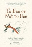 To Bee or Not to Bee: A Book for Beeings Who Feel There's More to Life Than Just Making Honey