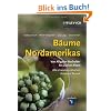 B�ume Nordamerikas: Von Alligator-Wachholder bis Zuckerahorn. Alle charakteristischen Arten im Portr�t
