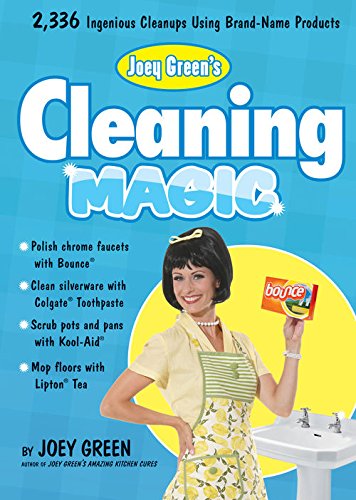 Joey Green's Cleaning Magic: 2,336 Ingenious Cleanups Using Brand-Name Products