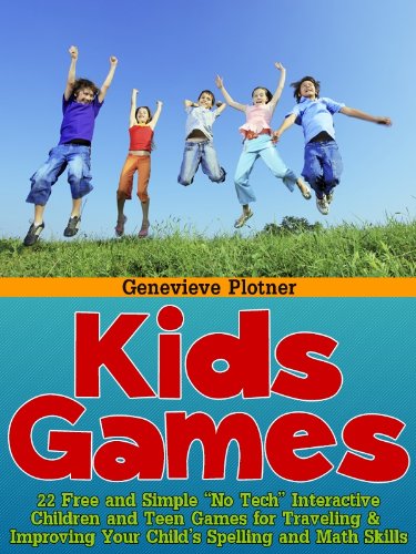 Kids Games (22 Free and Simple 'No Tech' Interactive Children and Teen Games for Traveling & Improving Your Child's Spelling and Math Skills)