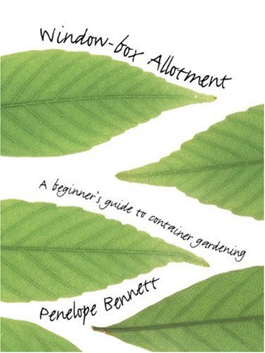 The Window-box Allotment: A Beginner's Guide to Container Gardening