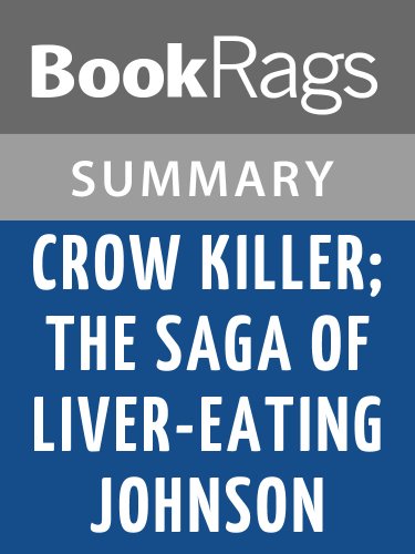 Crow Killer; the Saga of Liver-Eating Johnson by Raymond W. Thorp l Summary & Study Guide
