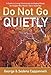 Do Not Go Quietly: A Guide to Living Consciously and Aging Wisely for People Who Weren't Born Yesterday