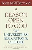 A Reason Open to God: On Universities, Education, and Culture