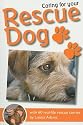 Caring for Your Rescue Dog: 60 Real-life Rescue Stories
