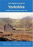 HIDDEN PLACES OF YORKSHIRE: Including the Dales, the Moors and the Coast (The Hidden Places)